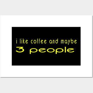 I like coffee and maybe 3 people Posters and Art